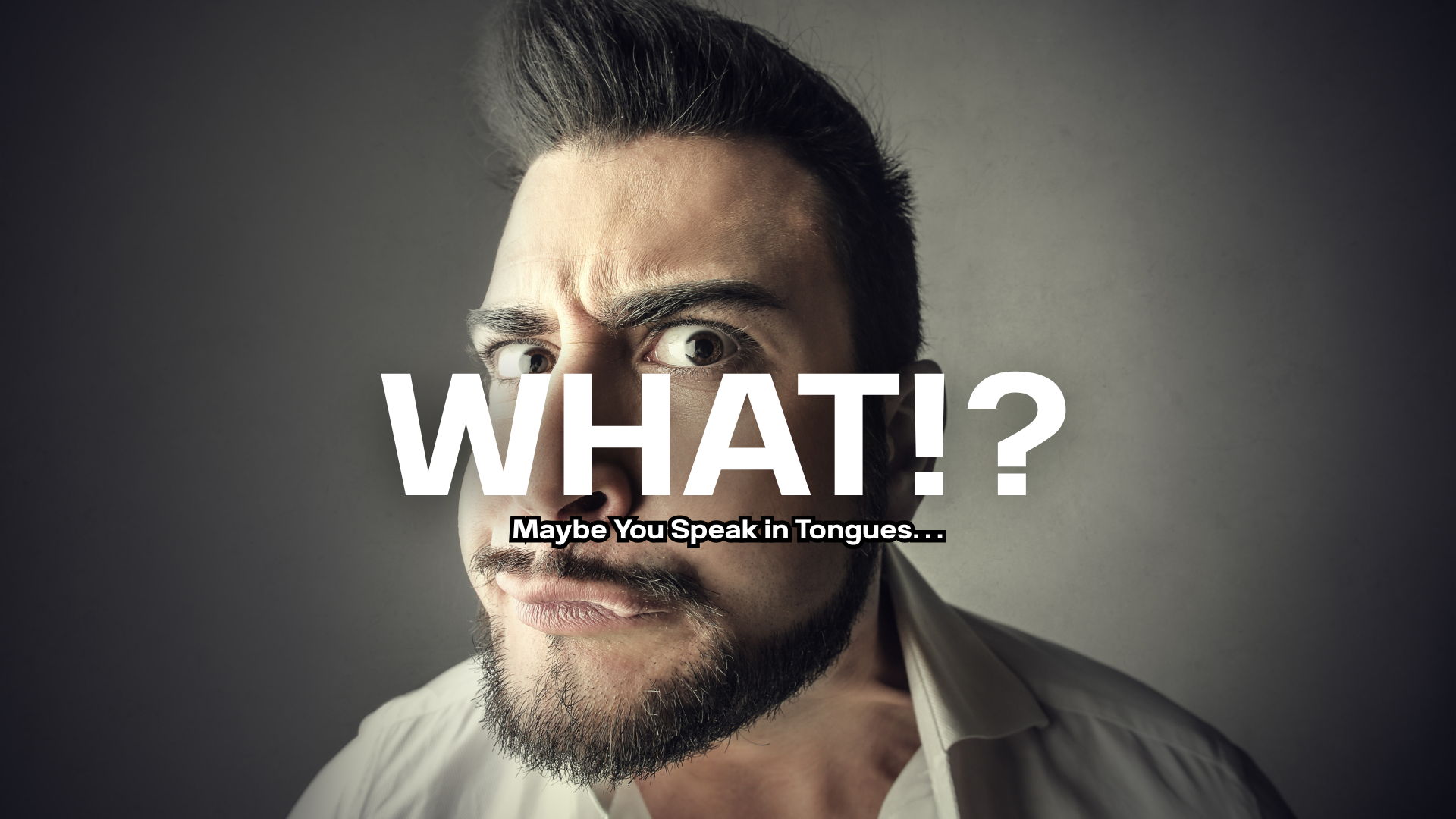 Maybe You Speak in Tongues... But